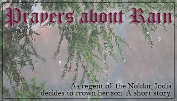 Prayers about Rain - As regent of the Noldor, Indis decides to crown her son. A short story.