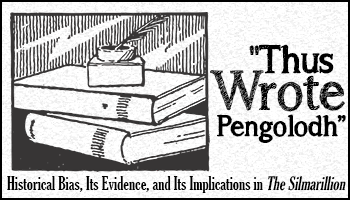 “Thus Wrote Pengolodh”: Historical Bias, Its Evidence, and Its Implications in The Silmarillion