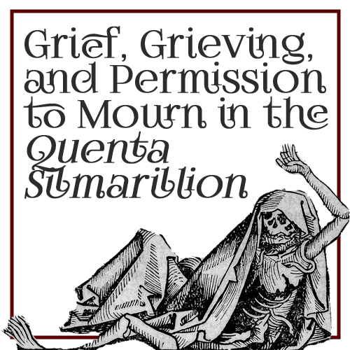 Grief, Grieving, and Permission to Mourn in the Quenta Silmarillion