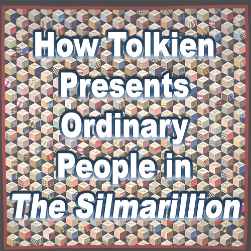 How Tolkien Presents Ordinary People in "The Silmarillion"